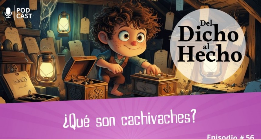 DEL DICHO AL HECHO: CACHIVACHES