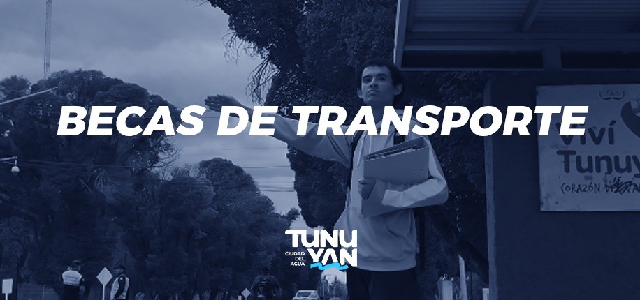 Tunuy&aacute;n: becas de transporte 2026 para estudiantes de nivel superior y universitario