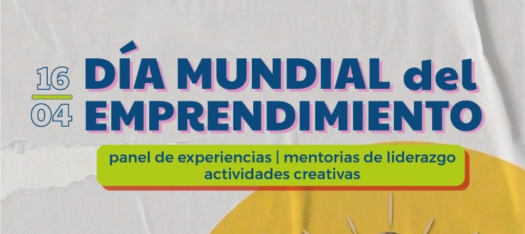 Celebramos el D&iacute;a Mundial del Emprendimiento con un panel de experiencias integrado por referentes locales