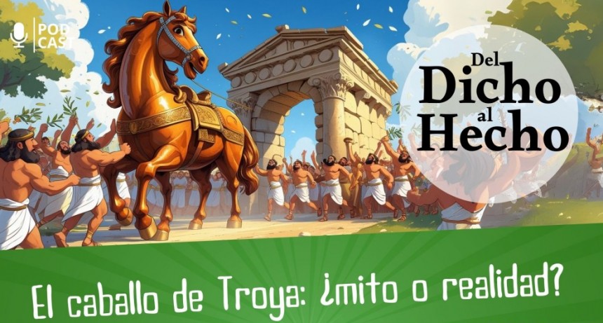 DEL DICHO AL HECHO: ¿EL CABALLO DE TROYA MITO O REALIDAD?