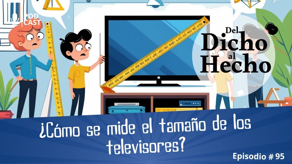DEL DICHO AL HECHO: COMO SE MIDE LAS DIMENSIONES DE LOS TELEVISORES