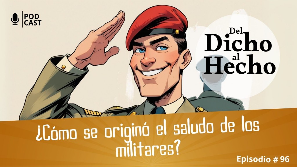 DEL DICHO AL HECHO: ¿COMO SE ORIGINÓ EL SALUDOS DE LOS MILITARES?