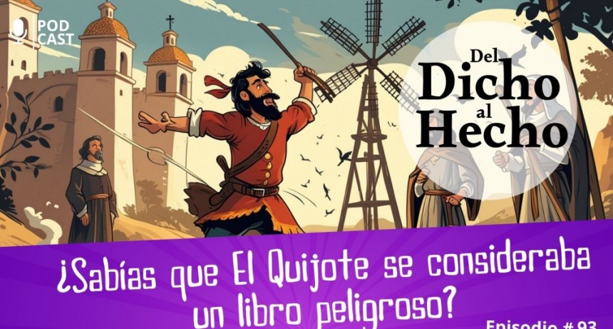 DEL DICHO AL HECHO: ¿ES EL QUIJOTE UN LIBRO PELIGROSO?