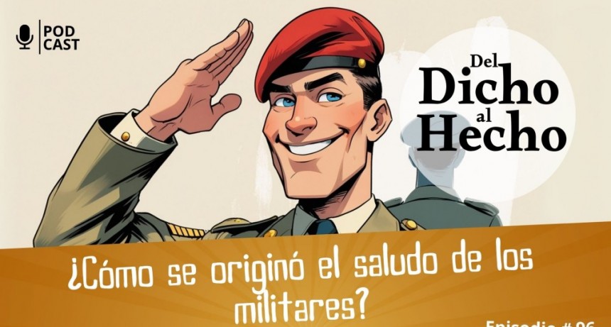 DEL DICHO AL HECHO: ¿COMO SE ORIGINÓ EL SALUDOS DE LOS MILITARES?