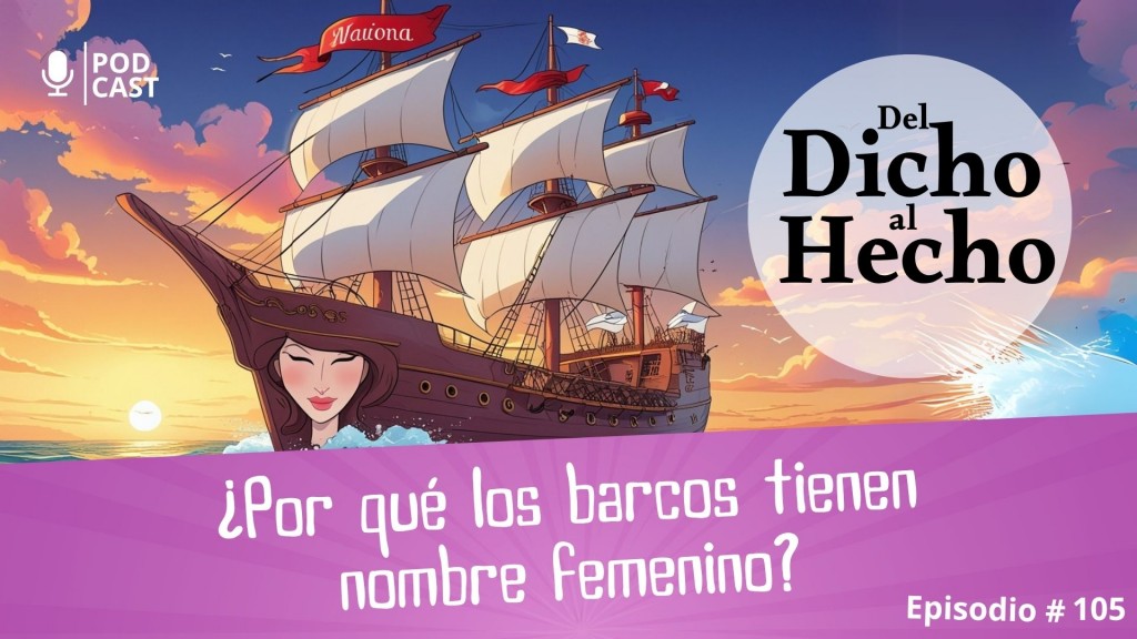 DEL DICHO AL HECHO: ¿ PORQUÉ LOS BARCOS TIENEN NOMBRES FEMENINOS?