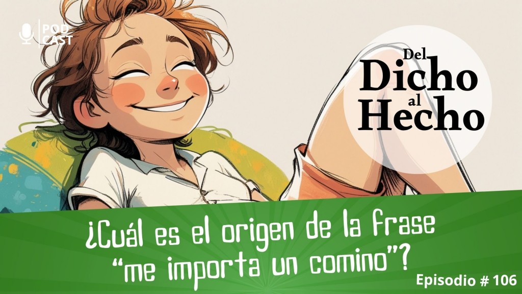 DEL DICHO AL HECHO: ME IMPORTA UN COMINO
