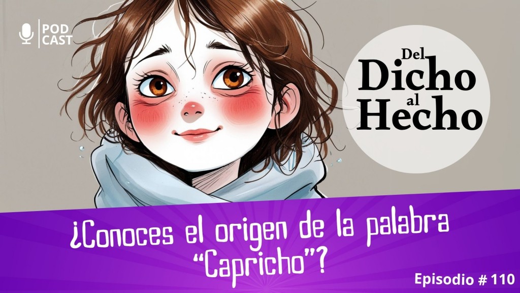 DEL DICHO AL HECHO: ORIGEN DE LA PALABRA CAPRICHO