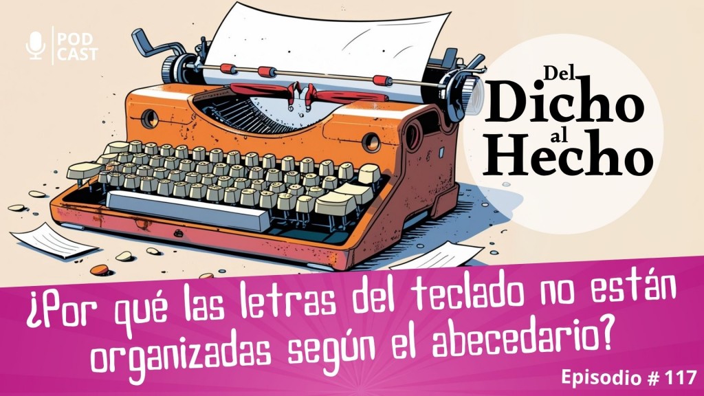 DEL DICHO AL HECHO: ¿PORQUE LAS LETRAS DE UN TECLADO NO ESTAN ORGANIZADAS POR ORDEN ALFABÉTICO?