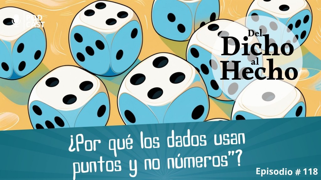 DEL DICHO AL HECHO: ¿PORQUE LOS DADOS USAN PUNTOS EN SUS CARAS EN LUGAR DE NÚMEROS?