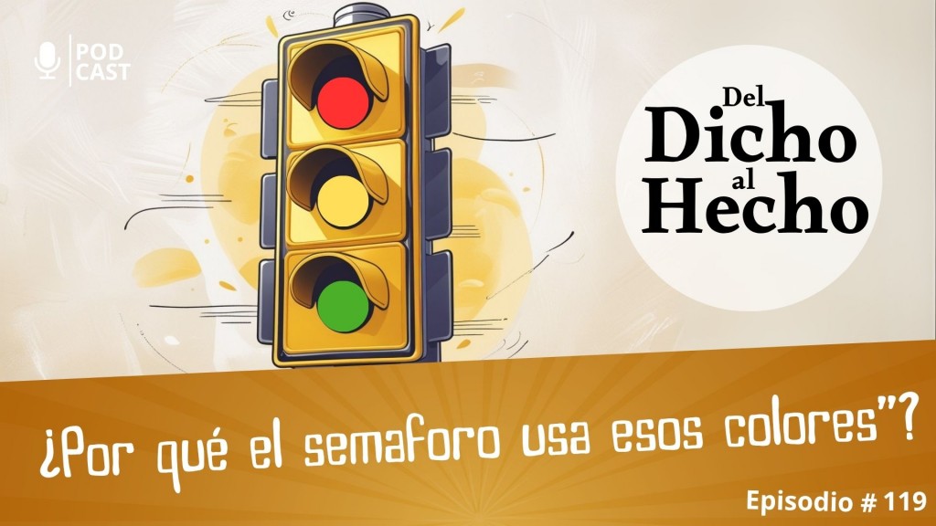 DEL DICHO AL HECHO: ¿ PORQUE LOS SEMÁFOROS TIENEN LUCES AMARILLAS ROJAS Y VERDES?