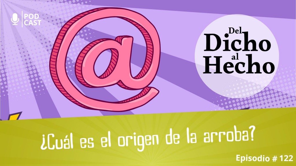 DEL DICHO AL HECHO: ARROBA