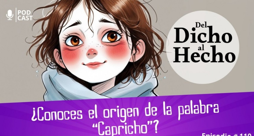 DEL DICHO AL HECHO: ORIGEN DE LA PALABRA CAPRICHO