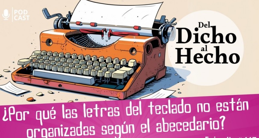 DEL DICHO AL HECHO: ¿PORQUE LAS LETRAS DE UN TECLADO NO ESTAN ORGANIZADAS POR ORDEN ALFABÉTICO?
