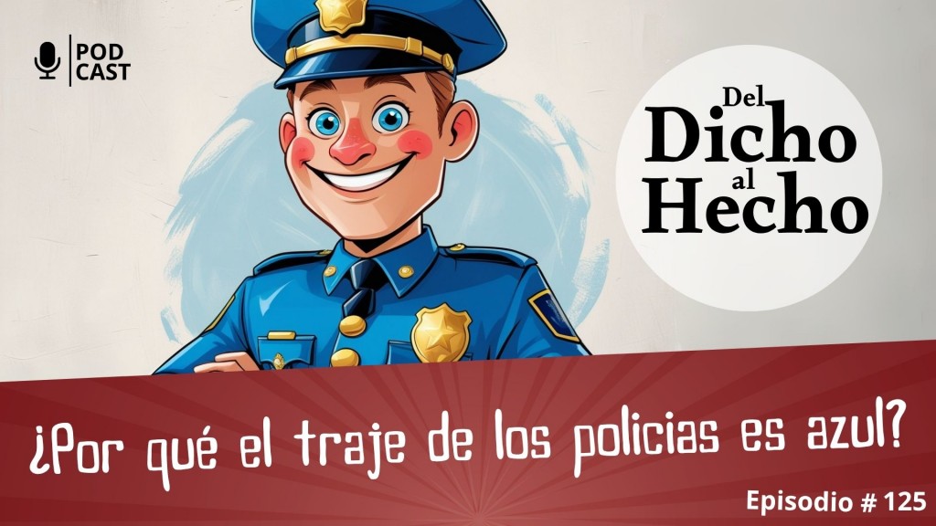 DEL DICHO AL HECHO: ¿PORQUE EL TRAJE DE POLICÍA ES AZUL?