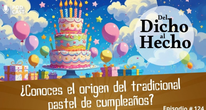 DEL DICHO AL HECHO: ORIGEN DEL PASTEL DE CUMPLEAÑOS