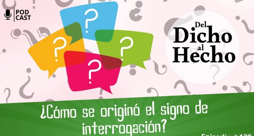 DEL DICHO AL HECHO: ¿COMO SE ORIGINÓ EL SIGNO DE INTERROGACIÓN?
