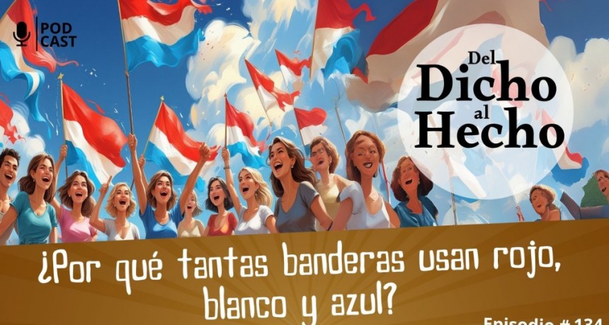 DEL DICHO AL HECHO: ¿ PORQUE TANTAS BANDERAS UTILIZAN LOS COLORES ROJO, BLANCO Y AZUL?