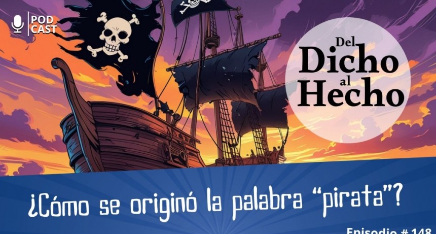 DEL DICHO AL HECHO: ¿ COMO SE ORIGINÓ LA PALABRA PIRATA?