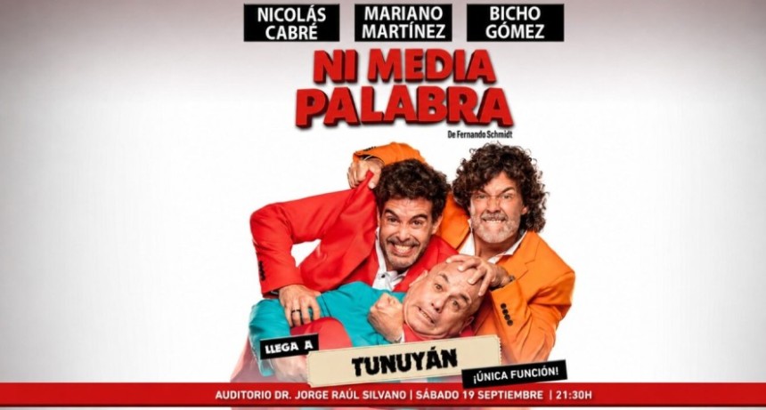 &ldquo;Ni Media Palabra&rdquo; llega a Tunuy&aacute;n con Nicol&aacute;s Cabr&eacute;, Mariano Mart&iacute;nez y el &ldquo;Bicho&rdquo; G&oacute;mez