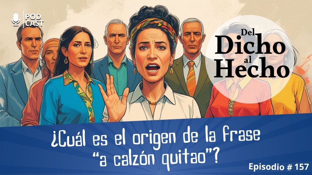 DEL DICHO AL HECHO: ¿CUAL ES EL ORIGEN DE LA FRASE 