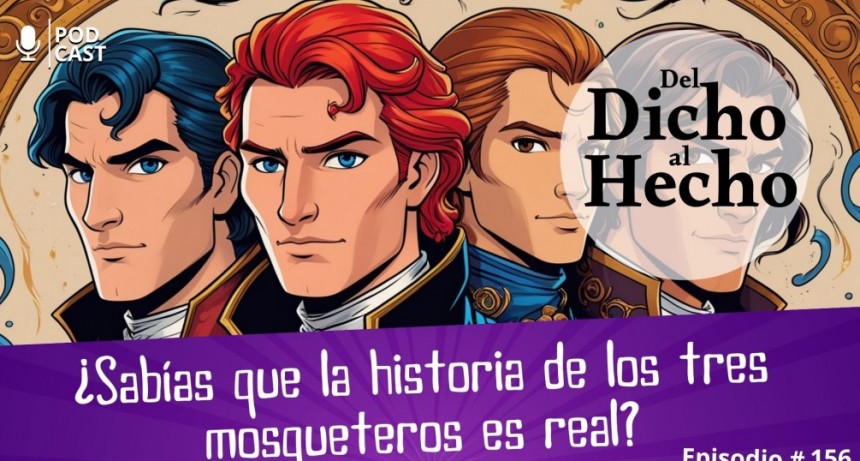 DEL DICHO AL HECHO: ¿SABIAS QUE LOS TRES MOSQUETEROS EXISTIERON Y LA HISTORIA ES REAL?