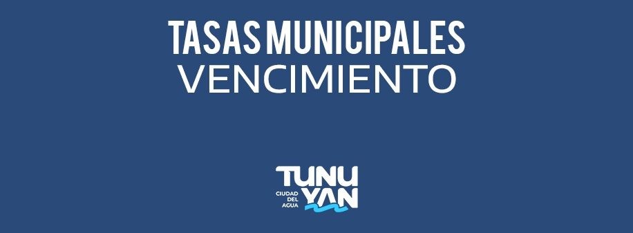 Vencimiento de tasas a la Propiedad Ra&iacute;z, Comercio e Industrias en Tunuy&aacute;n
