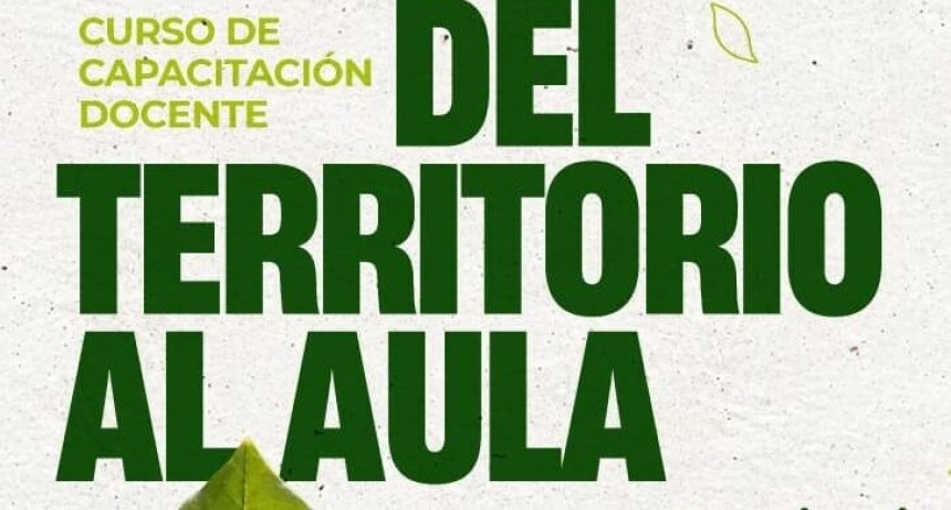 Del territorio al aula, en Tunuy&aacute;n, una capacitaci&oacute;n docente para transformar las problem&aacute;ticas ambientales en oportunidades de aprendizaje