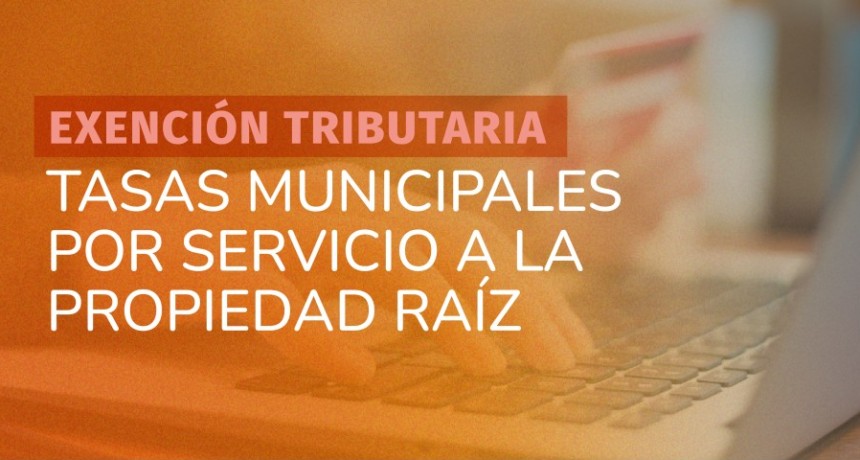 Tupungato informa sobre la exenci&oacute;n de Tasas Municipales por Servicio a la Propiedad Ra&iacute;z