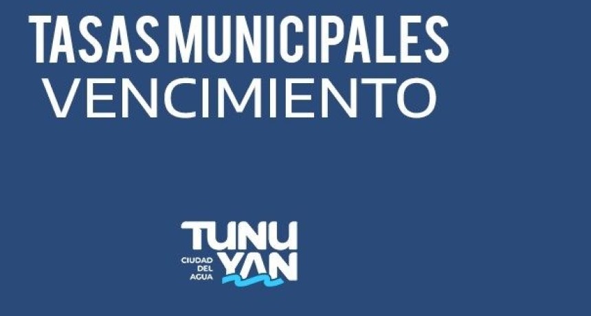 Vencimiento de tasas a la Propiedad Ra&iacute;z, Comercio e Industrias en Tunuy&aacute;n
