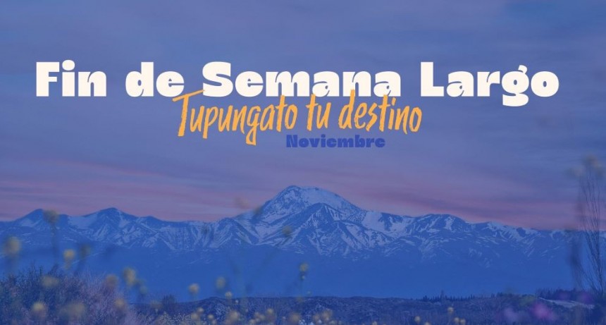 Que el último fin de semana largo de noviembre ,Tupungato sea tu destino